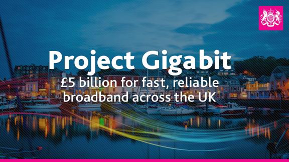 Project Gigabit £5 billion for fast, reliable broadband across the UK